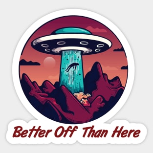 Better Off Than Here, Flying Saucer, Alien Abduction Sticker